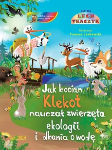Jak bocian Klekot nauczał zwierzęta ekologii i dbania o wodę - Lech Tkaczyk