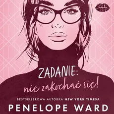 Zadanie: nie zakochać się! - Penelope Ward