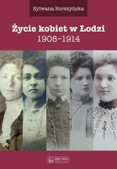 Życie kobiet w Łodzi - Sylwana Borszyńska