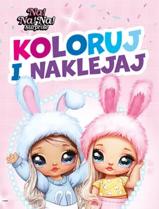 Koloruj i naklejaj! NA!NA!NA! Surprise - praca zbiorowa