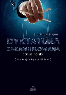 Dyktatura zakamuflowana casus Polski (demokracja w kojcu, podziały, lęki) - Stanisław Sagan