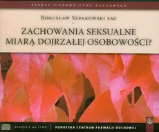 Zachowania seksualne miarą dojrzałej osobowości? - Bogusław Szpakowski