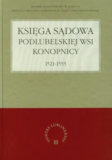 Księga sądowa podlubelskiej wsi Konopnicy 1521-1555 - Grzegorz Jawor, Małgorzata Kołacz-Chmiel