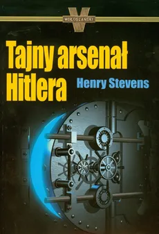 Tajny arsenał Hitlera - Henry Stevens
