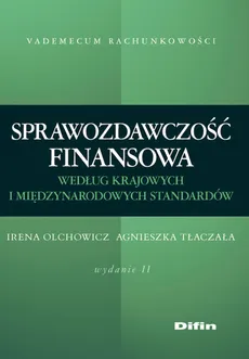 Sprawozdawczość finansowa według standardów krajowych i międzynarodowych - Irena Olchowicz, Agnieszka Tłaczała