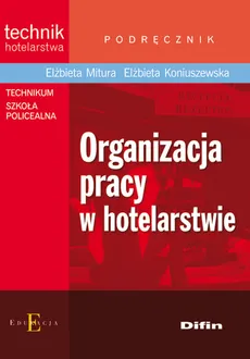 Organizacja pracy w hotelarstwie Podręcznik - Outlet - Elżbieta Koniuszewska, Elżbieta Mitura