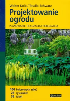 Projektowanie ogrodu - Walter Kolb, Tassilo Schwarz