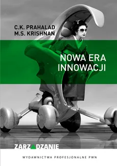 Nowa era innowacji - Krishnan M. S., Prahalad C. K.