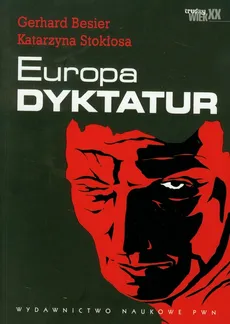 Europa dyktatur Nowa historia XX wieku - Gerhard Besier, Katarzyna Stokłosa