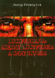 Luciferiana Między Lucyferem a Chrystusem - Jerzy Prokopiuk
