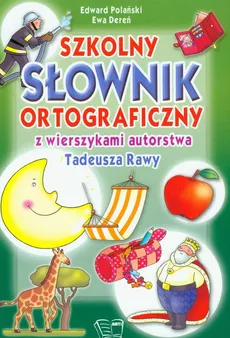 Szkolny słownik ortograficzny z wierszykami autorstwa Tadeusza Rawy - Ewa Dereń, Edward Polański 