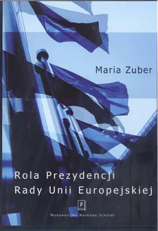 Rola Prezydencji Rady Europejskiej - Outlet - Maria Zuber