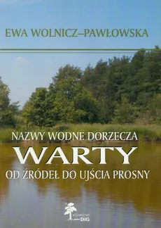 Nazwy wodne dorzecza Warty od źródeł do ujścia Prosny - Ewa Wolnicz-Pawłowska