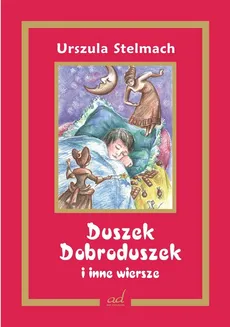 Duszek Dobroduszek i inne wiersze - Urszula Stelmach