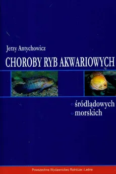 Choroby ryb akwariowych śródlądowych morskich - Outlet - Jerzy Antychowicz