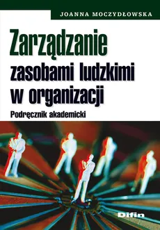 Zarządzanie zasobami ludzkimi w organizacji - Joanna Moczydłowska
