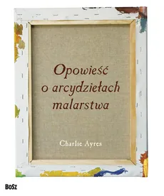 Opowieść o arcydziełach malarstwa - Charlie Ayres