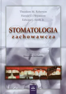 Stomatologia zachowawcza Tom 1 - Outlet - Heymann Harald O., Roberson Theodore M., Swift Edward J.