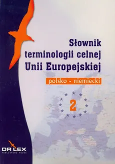 Słownik terminologii celnej Unii Europejskiej polsko niemiecki 2 - Piotr Kapusta