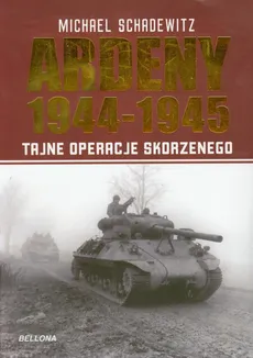 Ardeny 1944-1945 Tajne operacje Skorzenego - Outlet - Michael Schadewitz