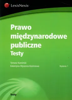 Prawo międzynarodowe publiczne Testy - Tomasz Kamiński, Katarzyna Myszona-Kostrzewa