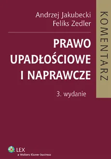 Prawo upadłościowe i naprawcze. Komentarz - Feliks Zedler, Andrzej Jakubecki
