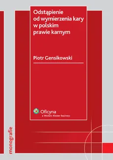 Odstąpienie od wymierzenia kary w polskim prawie karnym - Outlet - Piotr Gensikowski