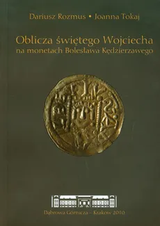 Oblicza świętego Wojciecha na monetach Bolesława Kędzierzawego - Dariusz Rozmus, Joanna Tokaj