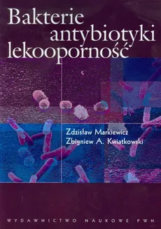 Bakterie antybiotyki lekooporność - Kwiatkowski Zbigniew A., Zdzisław Markiewicz
