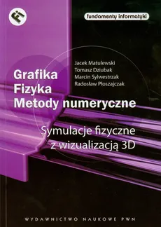 Grafika Fizyka Metody numeryczne - Outlet - Tomasz Dziubak, Jacek Matulewski, Radosław Płoszajczak, Marcin Sylwestrzak