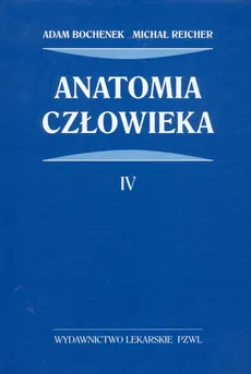 Anatomia człowieka Tom 4 - Adam Bochenek, Michał Reicher