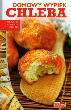 Dobra kuchnia Domowy wypiek chleba - Andrzej Fiedoruk