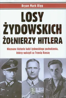 Losy żydowskich żołnierzy Hitlera - Rigg Bryan Mark