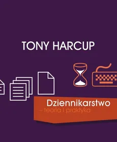 Dziennikarstwo teoria i praktyka - Outlet - Tony Harcup