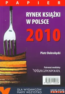 Rynek książki w Polsce 2010 Papier - Piotr Dobrołęcki