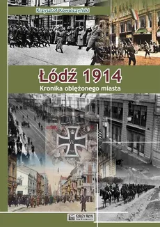 Łódź 1914 Kronika oblężonego miasta - Kowalczyński Krzysztof R.