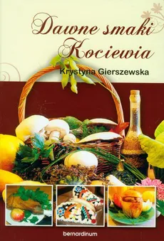 Dawne smaki Kociewia - Krystyna Gierszewska