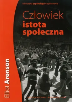 Człowiek istota społeczna - Elliot Aronson, Joshua Aronson