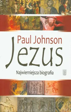 Jezus Najwierniejsza biografia - Paul Johnson