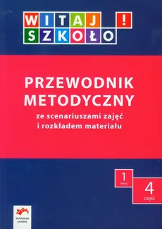 Witaj szkoło! 1 Przewodnik metodyczny Część 4 - Anna Korcz, Beata Wołkanowska, Dorota Zagrodzka