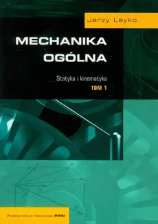 Mechanika ogólna Tom 1 - Jerzy Leyko
