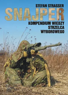 Snajper Kompendium wiedzy strzelca wyborowego - Stefan Strasser