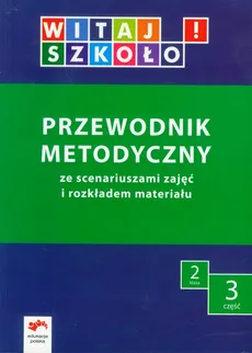 Witaj szkoło! 2 Przewodnik metodyczny Część 3 - Anna Korcz, Elżbieta Kuc, Dorota Zagrodzka