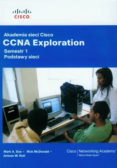 Akademia sieci Cisco CCNA Exploration Semestr 1 Podstawy sieci z płytą CD - Mark Dye, Rick McDonald, Rufi Antoon W.