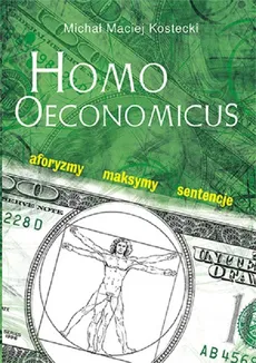 Homo Oeconomicus Aforyzmy maksymy sentencje - Kostecki Michał Maciej