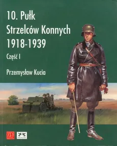 10 pułk strzelców konnych 1918 - 1939 - Przemysław Kucia