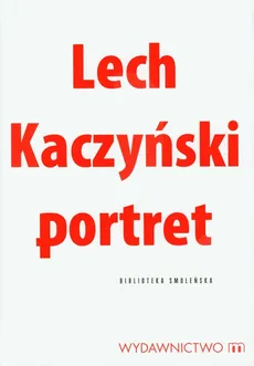 Lech Kaczyński portret - Michał Karnowski