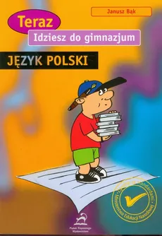 Idziesz do gimnazjum Język polski - Janusz Bąk