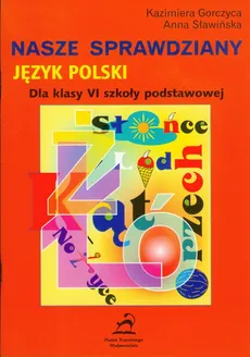 Nasze sprawdziany Język polski - Outlet - Kazimiera Gorczyca, Anna Sławińska