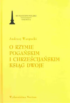O Rzymie pogańskim i chrześcijańskim ksiąg dwoje - Adam Wargocki